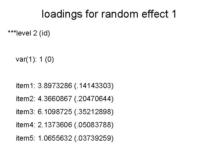 loadings for random effect 1 ***level 2 (id) var(1): 1 (0) item 1: 3.