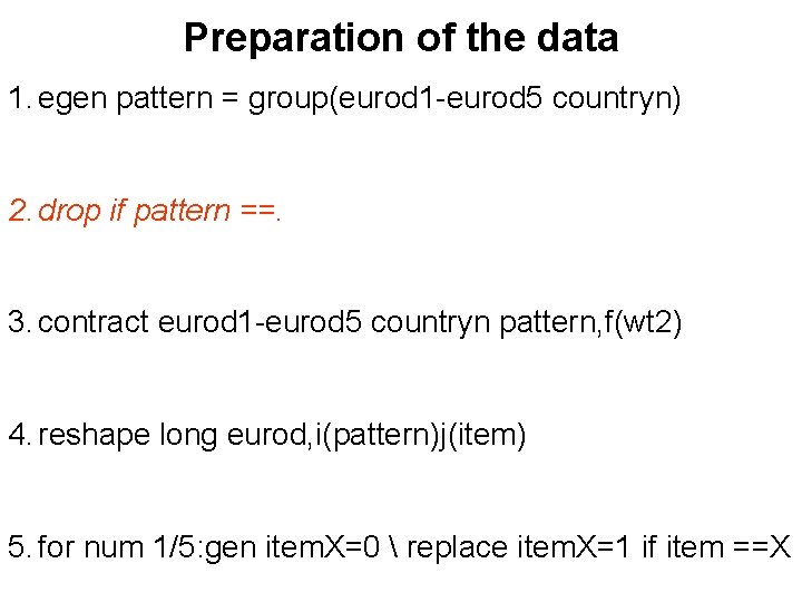 Preparation of the data 1. egen pattern = group(eurod 1 -eurod 5 countryn) 2.
