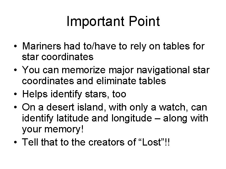 Important Point • Mariners had to/have to rely on tables for star coordinates •