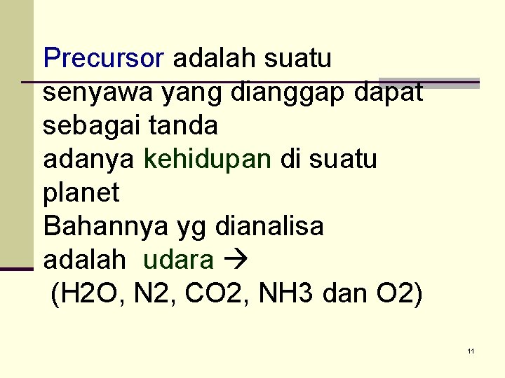 Precursor adalah suatu senyawa yang dianggap dapat sebagai tanda adanya kehidupan di suatu planet
