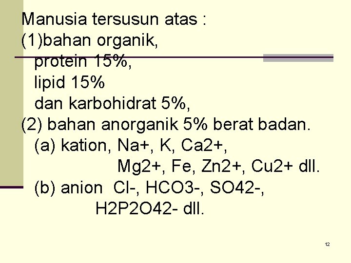 Manusia tersusun atas : (1)bahan organik, protein 15%, lipid 15% dan karbohidrat 5%, (2)