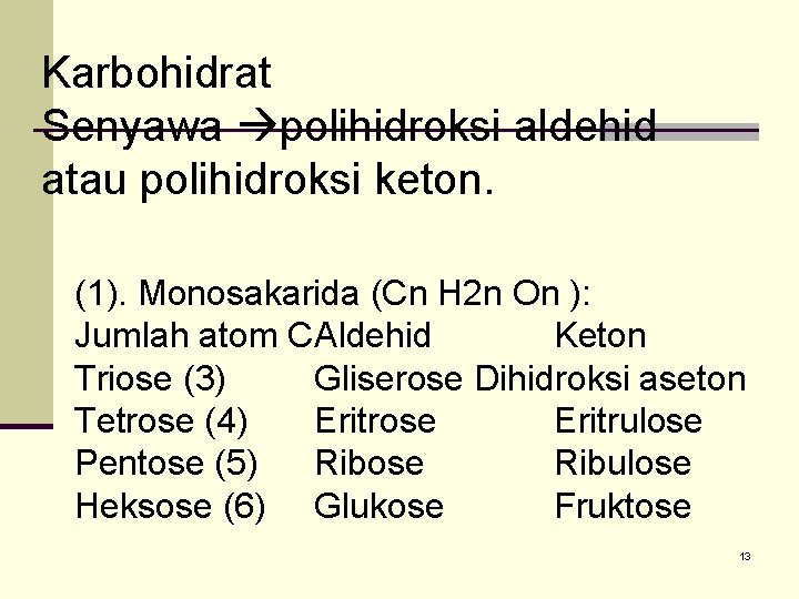 Karbohidrat Senyawa polihidroksi aldehid atau polihidroksi keton. (1). Monosakarida (Cn H 2 n On