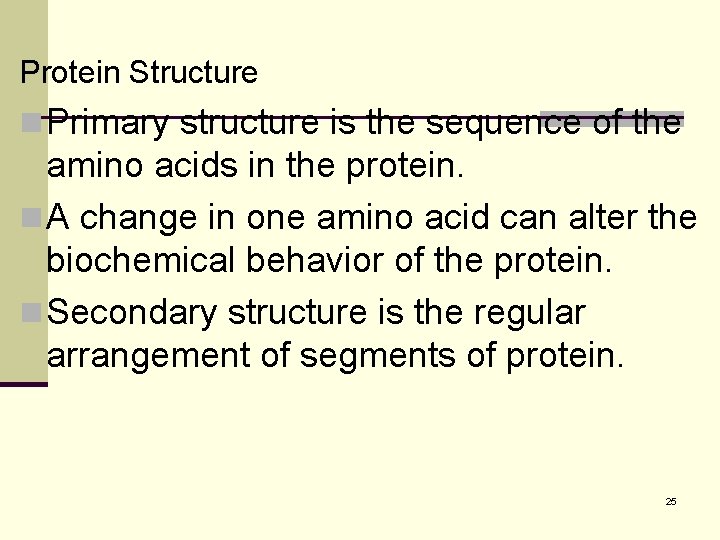 Protein Structure n Primary structure is the sequence of the amino acids in the