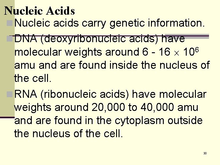 Nucleic Acids n Nucleic acids carry genetic information. n DNA (deoxyribonucleic acids) have molecular