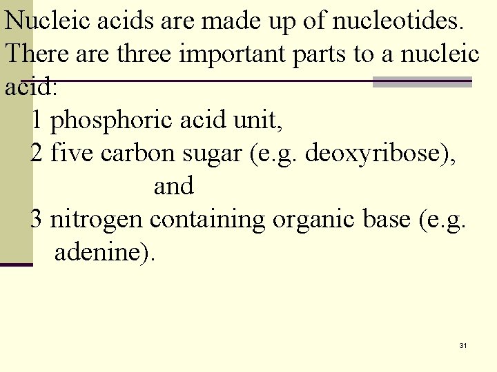 Nucleic acids are made up of nucleotides. There are three important parts to a