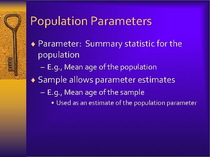 Population Parameters ¨ Parameter: Summary statistic for the population – E. g. , Mean