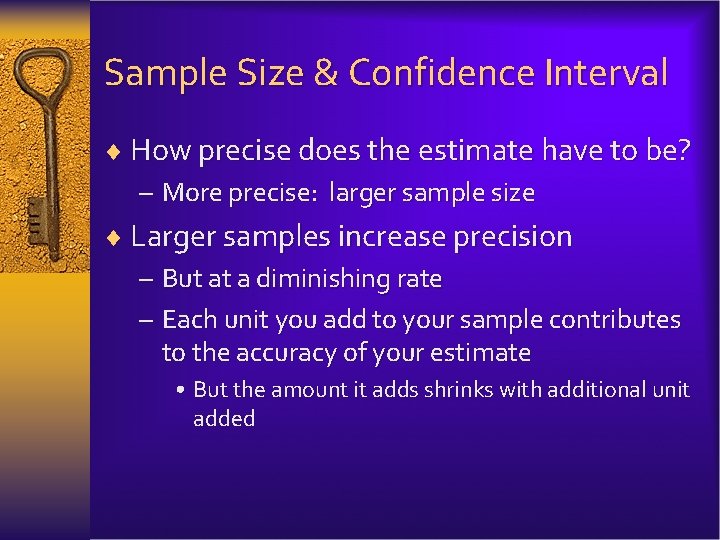 Sample Size & Confidence Interval ¨ How precise does the estimate have to be?