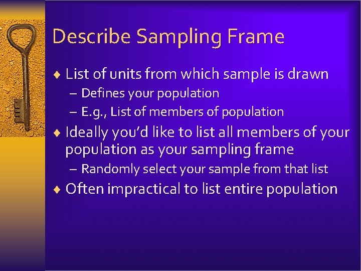 Describe Sampling Frame ¨ List of units from which sample is drawn – Defines