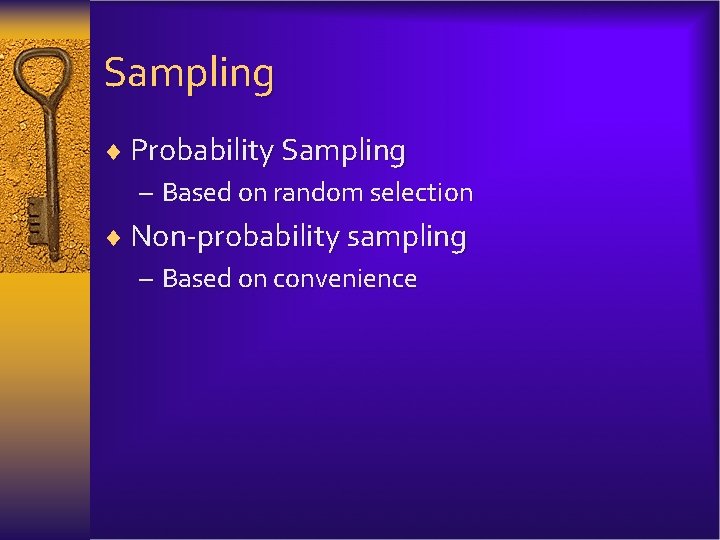 Sampling ¨ Probability Sampling – Based on random selection ¨ Non-probability sampling – Based