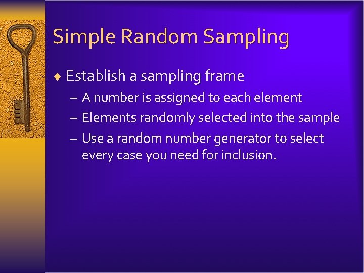 Simple Random Sampling ¨ Establish a sampling frame – A number is assigned to