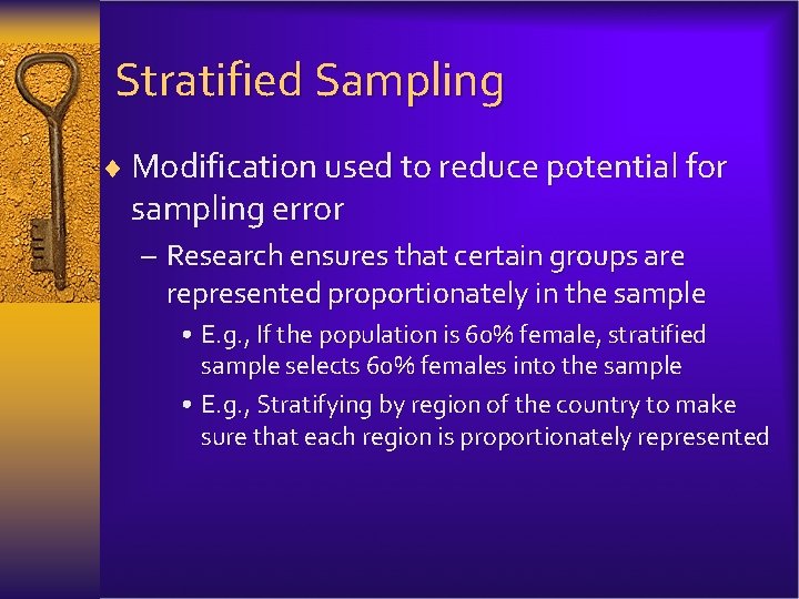 Stratified Sampling ¨ Modification used to reduce potential for sampling error – Research ensures