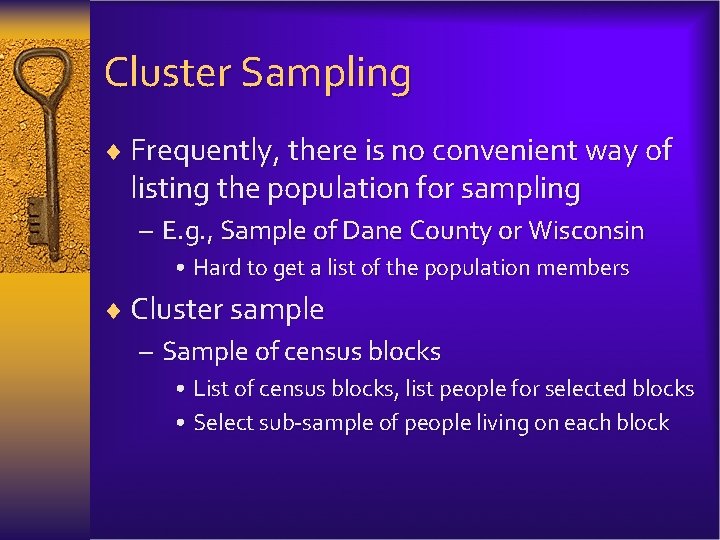Cluster Sampling ¨ Frequently, there is no convenient way of listing the population for