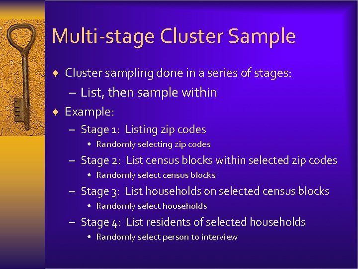 Multi-stage Cluster Sample ¨ Cluster sampling done in a series of stages: – List,