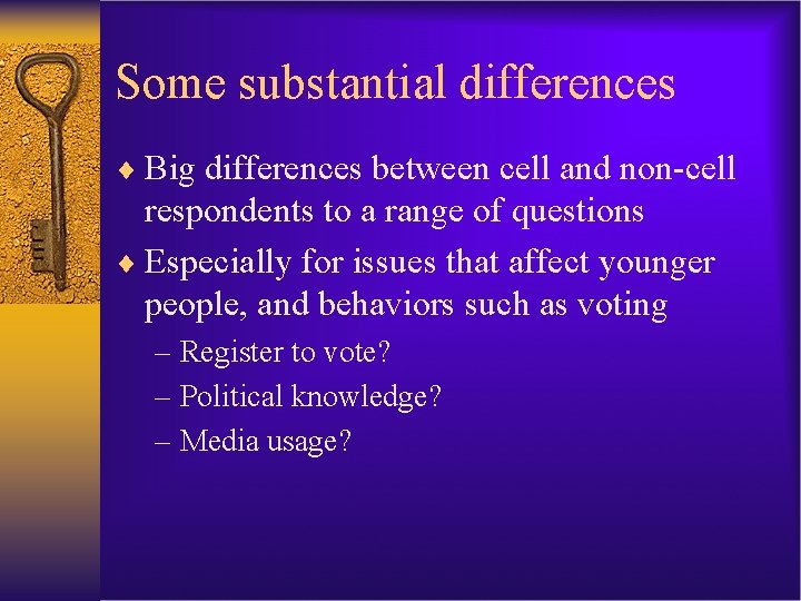 Some substantial differences ¨ Big differences between cell and non-cell respondents to a range