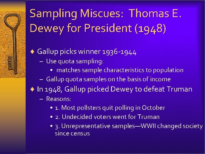 Sampling Miscues: Thomas E. Dewey for President (1948) ¨ Gallup picks winner 1936 -1944