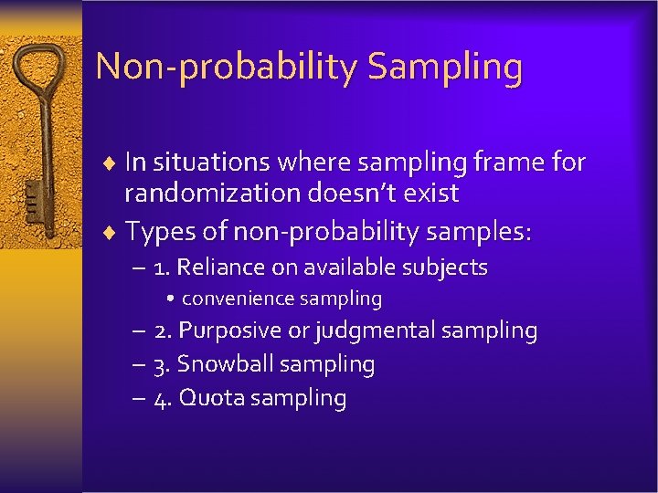 Non-probability Sampling ¨ In situations where sampling frame for randomization doesn’t exist ¨ Types