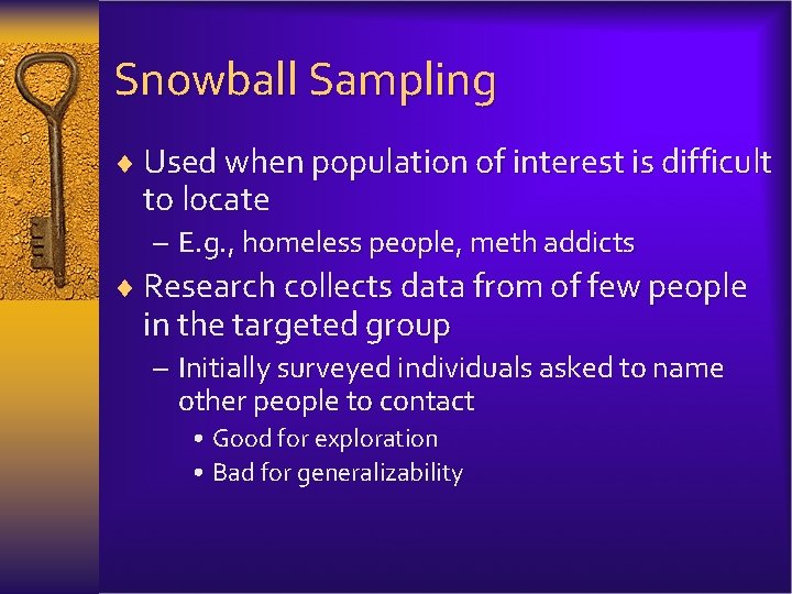 Snowball Sampling ¨ Used when population of interest is difficult to locate – E.