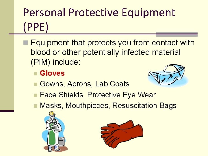 Personal Protective Equipment (PPE) n Equipment that protects you from contact with blood or