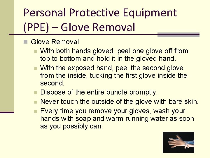 Personal Protective Equipment (PPE) – Glove Removal n n n With both hands gloved,