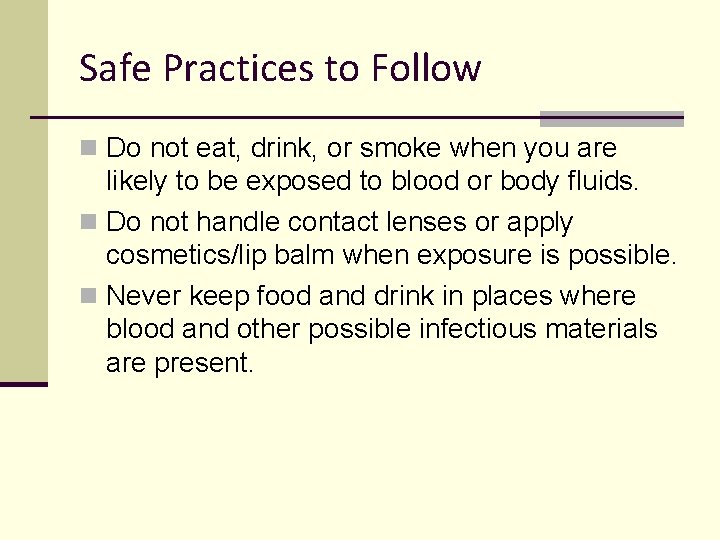 Safe Practices to Follow n Do not eat, drink, or smoke when you are