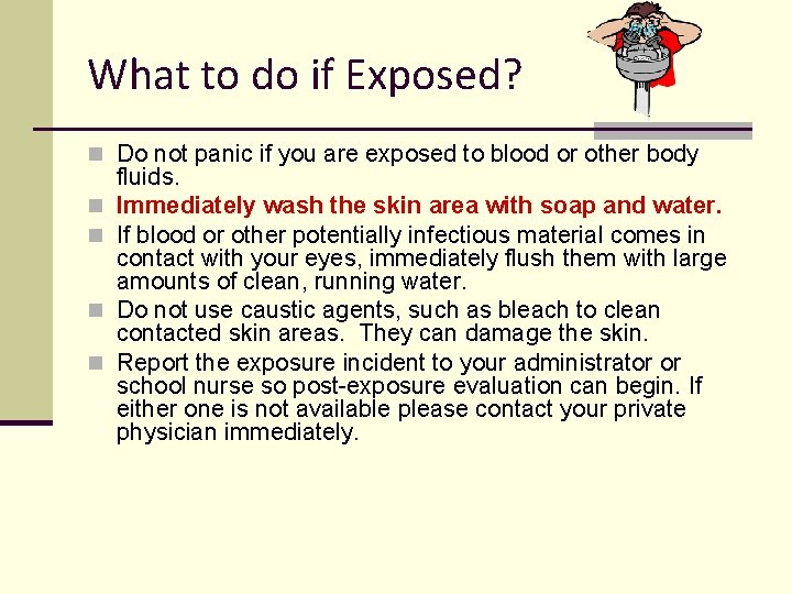 What to do if Exposed? n Do not panic if you are exposed to