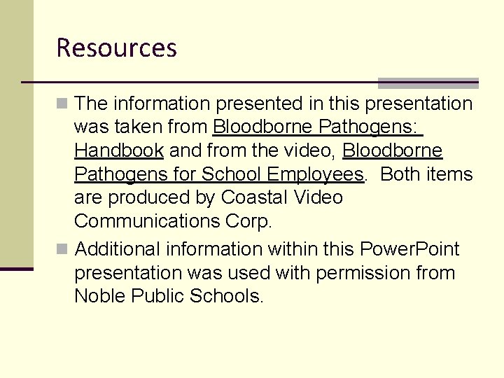 Resources n The information presented in this presentation was taken from Bloodborne Pathogens: Handbook
