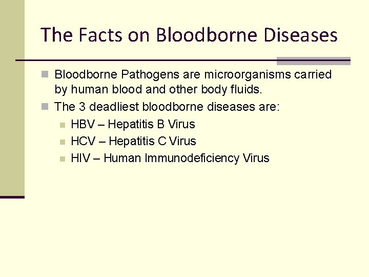 The Facts on Bloodborne Diseases n Bloodborne Pathogens are microorganisms carried by human blood