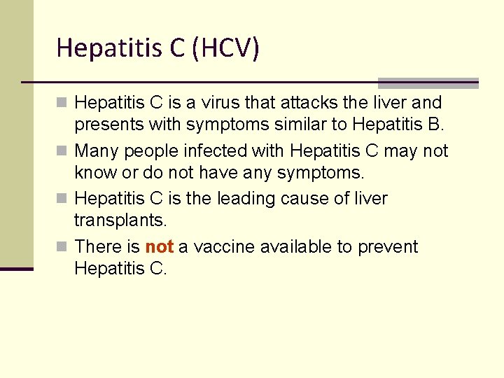 Hepatitis C (HCV) n Hepatitis C is a virus that attacks the liver and