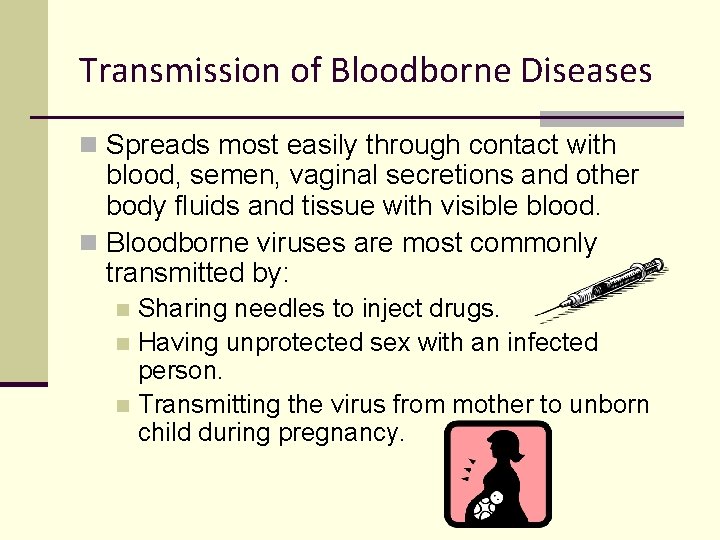 Transmission of Bloodborne Diseases n Spreads most easily through contact with blood, semen, vaginal