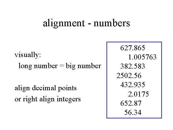 alignment - numbers visually: long number = big number align decimal points or right