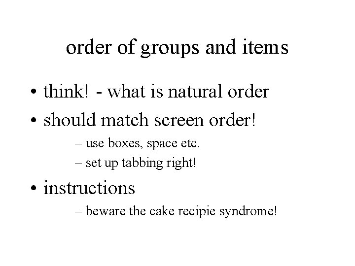 order of groups and items • think! - what is natural order • should