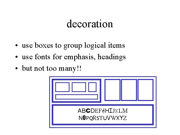 decoration • use boxes to group logical items • use fonts for emphasis, headings