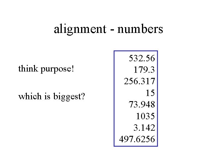 alignment - numbers think purpose! which is biggest? 532. 56 179. 3 256. 317