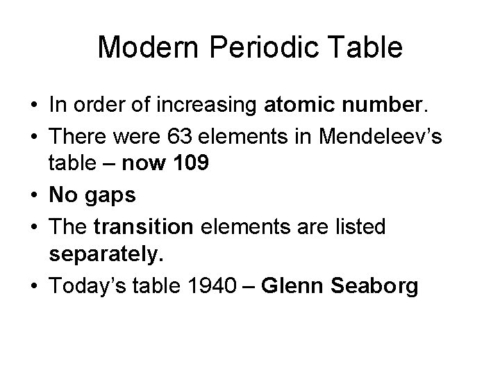 Modern Periodic Table • In order of increasing atomic number. • There were 63