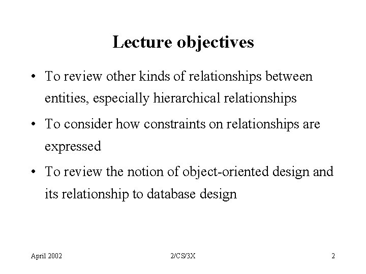 Lecture objectives • To review other kinds of relationships between entities, especially hierarchical relationships