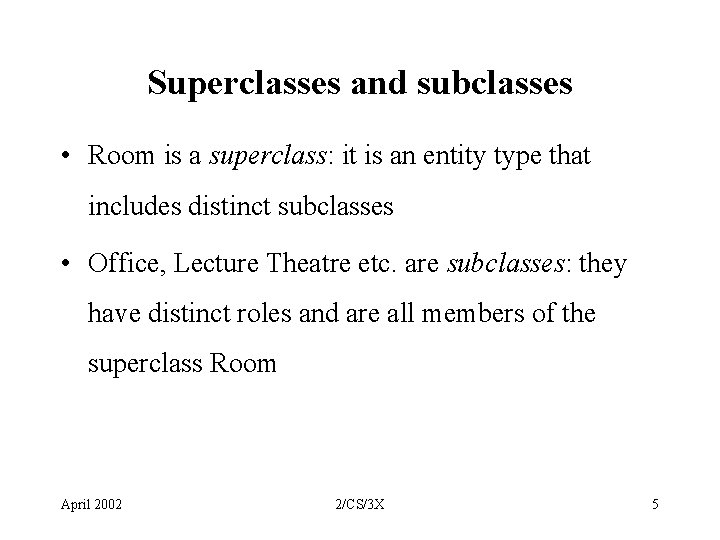 Superclasses and subclasses • Room is a superclass: it is an entity type that