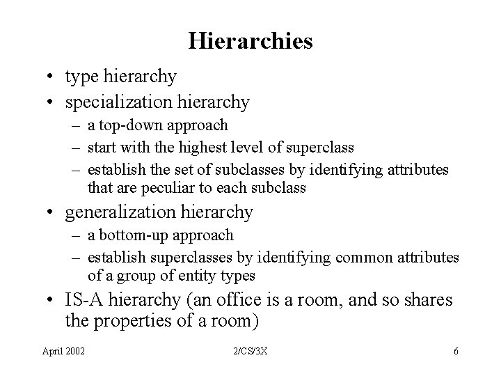 Hierarchies • type hierarchy • specialization hierarchy – a top-down approach – start with