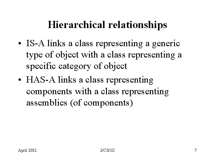 Hierarchical relationships • IS-A links a class representing a generic type of object with