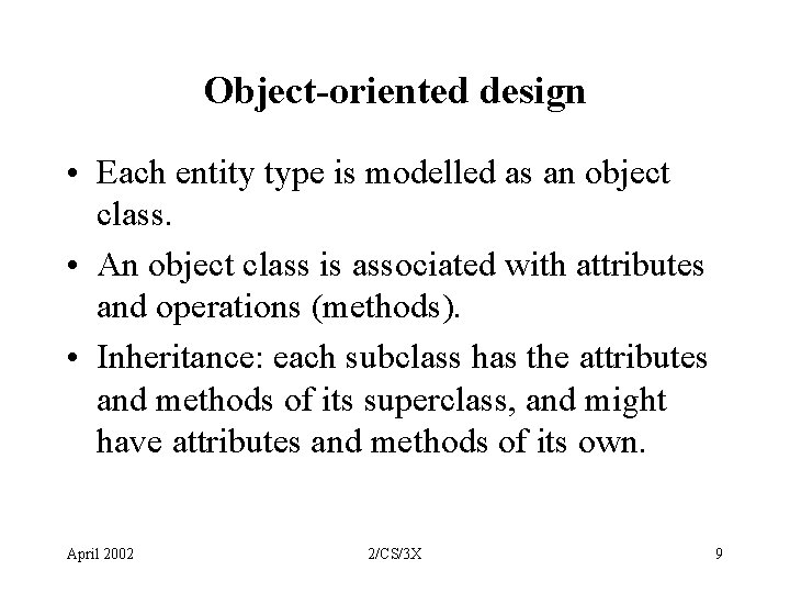 Object-oriented design • Each entity type is modelled as an object class. • An