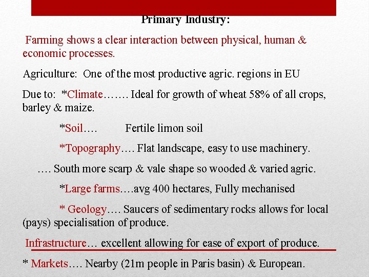 Primary Industry: Farming shows a clear interaction between physical, human & economic processes. Agriculture: