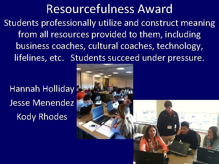 Resourcefulness Award Students professionally utilize and construct meaning from all resources provided to them,