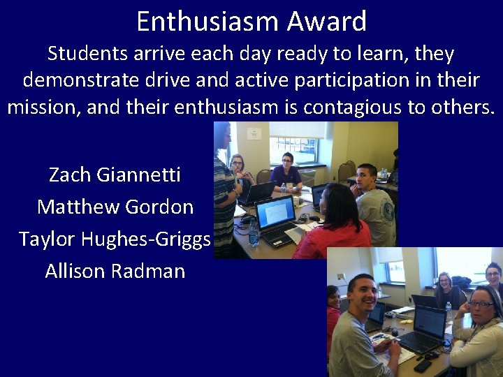 Enthusiasm Award Students arrive each day ready to learn, they demonstrate drive and active