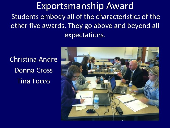 Exportsmanship Award Students embody all of the characteristics of the other five awards. They