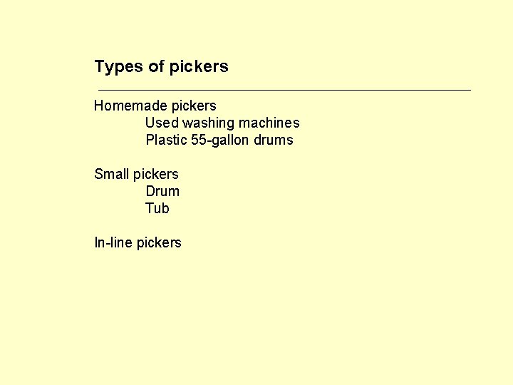 Types of pickers Homemade pickers Used washing machines Plastic 55 -gallon drums Small pickers