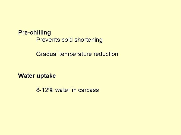 Pre-chilling Prevents cold shortening Gradual temperature reduction Water uptake 8 -12% water in carcass