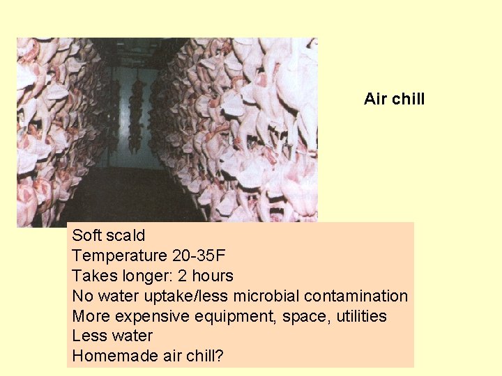 Air chill Soft scald Temperature 20 -35 F Takes longer: 2 hours No water