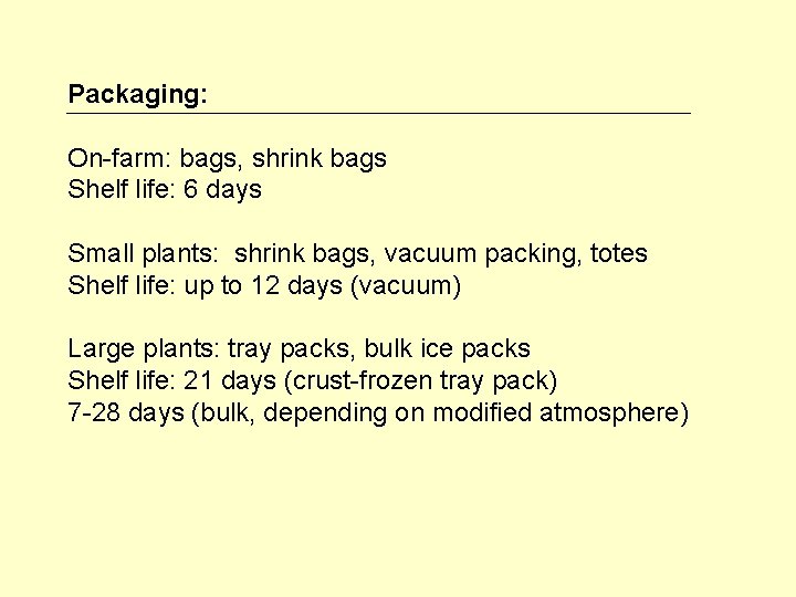Packaging: On-farm: bags, shrink bags Shelf life: 6 days Small plants: shrink bags, vacuum