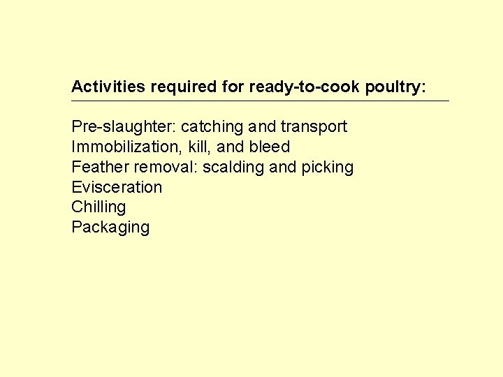 Activities required for ready-to-cook poultry: Pre-slaughter: catching and transport Immobilization, kill, and bleed Feather