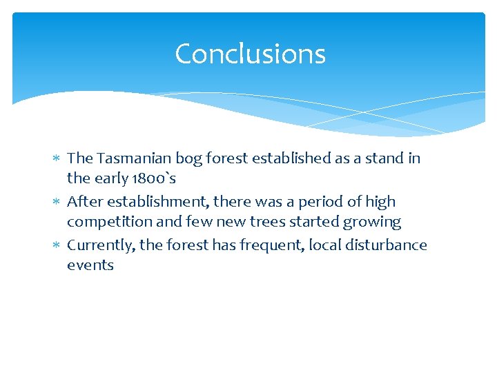Conclusions The Tasmanian bog forest established as a stand in the early 1800`s After