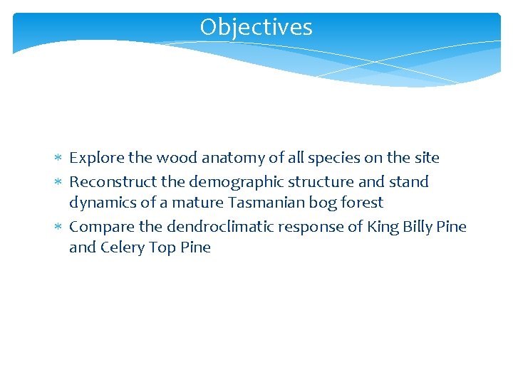 Objectives Explore the wood anatomy of all species on the site Reconstruct the demographic